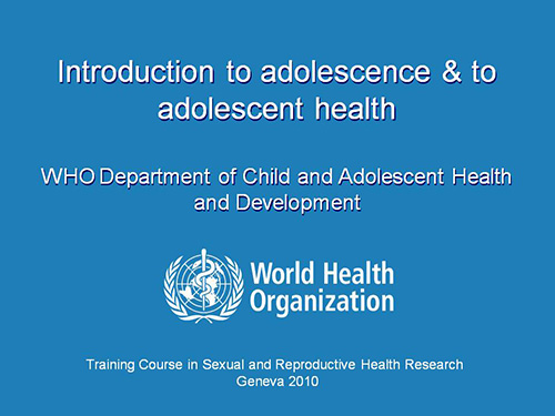 Introduction to adolescence and to adolescent health - WHO Department of Child and Adolescent Health and Development