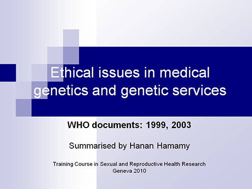 Ethical issues in medical genetics and genetic services - Hanan Hamamy