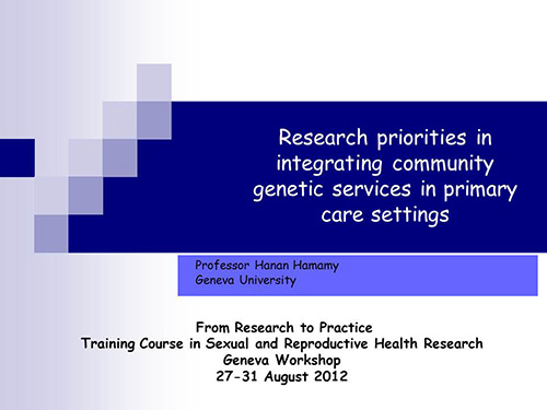 Research priorities in integrating community genetic services in primary care settings - Hanan Hamamy