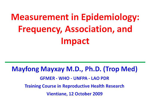 Measurement in epidemiology: Frequency, association, and impact - Mayfong Mayxay
