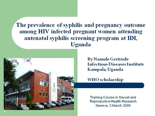 The prevalence of syphilis and pregnancy outcome among HIV infected pregnant women attending antenatal syphilis screening program at IDI, Uganda - Gertrude Namale