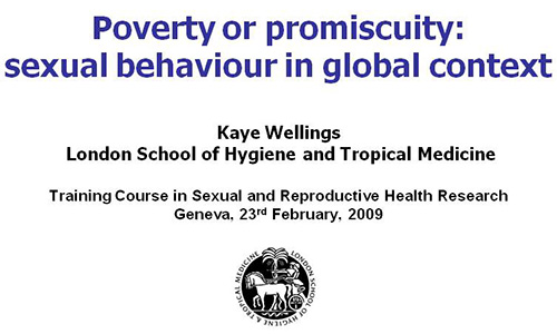 Poverty or promiscuity: sexual behaviour in global context - Kaye Wellings