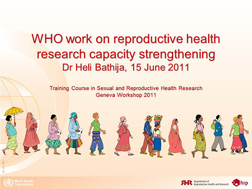 WHO work on reproductive health research capacity strengthening - Heli Bathija