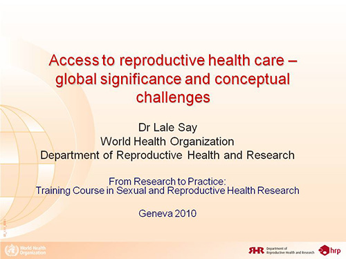 Access to reproductive health care - global significance and conceptual challenges - Lale Say