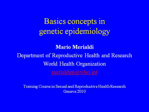 Basics concepts in genetic epidemiology - Mario Merialdi