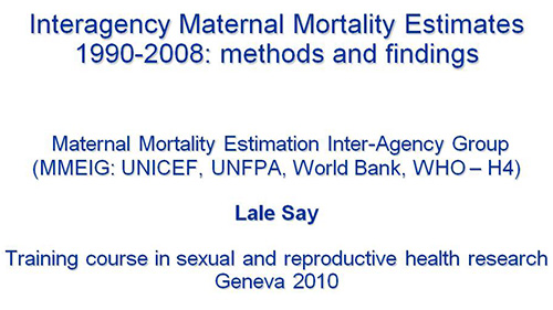 Interagency maternal mortality estimates 1990-2008: methods and findings - Lale Say