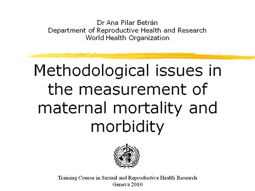 Methodological issues in the measurement of maternal mortality and morbidity - Ana Pilar Betrán