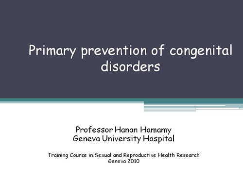 Primary prevention of congenital disorders - Hanan Hamamy