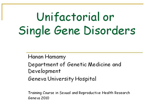 Unifactorial or single gene disorders - Hanan Hamamy