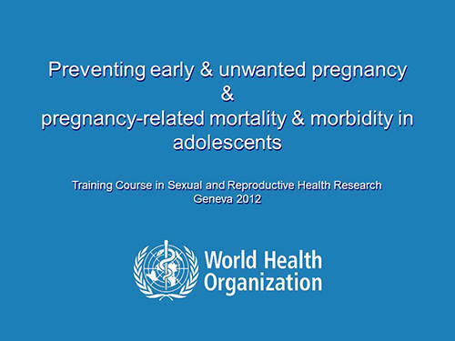 Preventing early and unwanted pregnancy and pregnancy-related mortality and morbidity in adolescents - World Health Organization