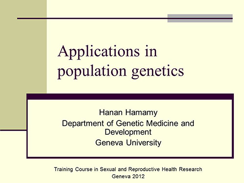 Applications in population genetics - Hanan Hamamy