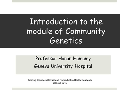 Introduction to the module of community genetics - Hanan Hamamy