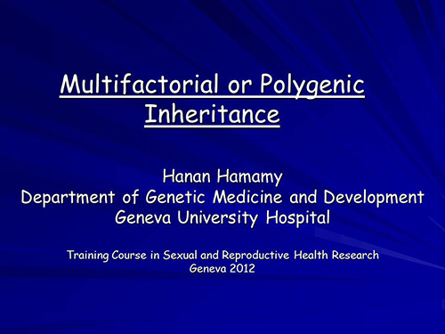 Multifactorial or polygenic inheritance - Hanan Hamamy