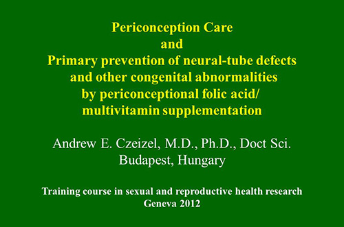 Periconception care and primary prevention of neural-tube defects and other congenital abnormalities by periconceptional folic acid/ multivitamin supplementation - Andrew Czeizel