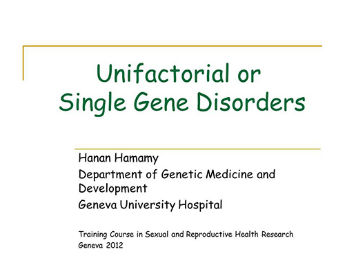 Unifactorial or single gene disorders - Hanan Hamamy