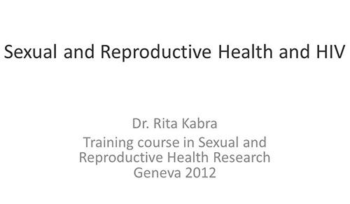 Sexual and reproductive health and HIV - Rita Kabra