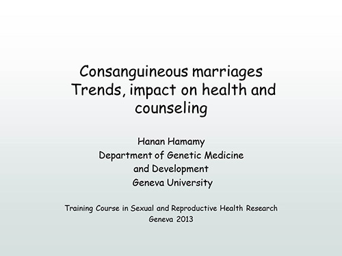 Consanguineous marriages. Trends, impact on health and counseling - Hanan Hamamy