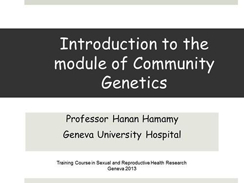 Introduction to the module of community genetics - Hanan Hamamy