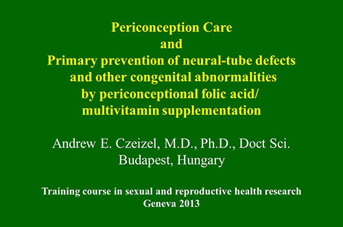 Periconception care and primary prevention of neural-tube defects and other congenital abnormalities by periconceptional folic acid/ multivitamin supplementation - Andrew Czeizel