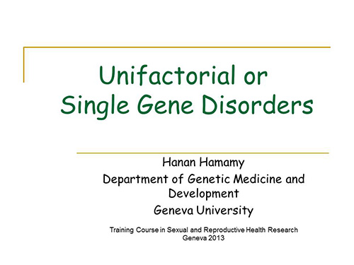 Unifactorial or single gene disorders - Hanan Hamamy