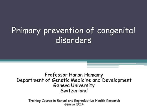 Primary prevention of congenital disorders - Hanan Hamamy