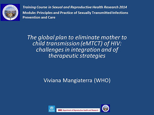 The global plan to eliminate mother to child transmission (eMTCT) of HIV: challenges in integration and of therapeutic strategies - Viviana Mangiaterra