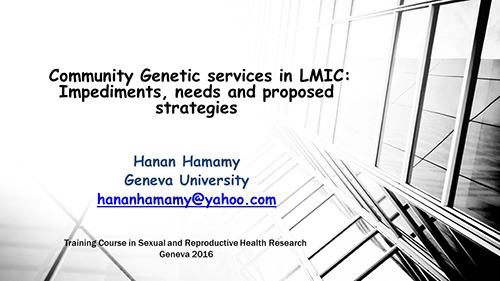 Community genetic services in LMIC: impediments, needs and proposed strategies - Hanan Hamamy
