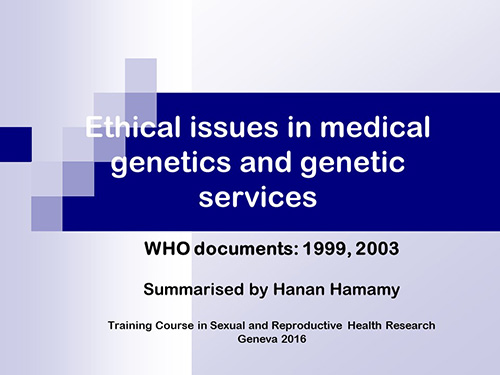 Ethical issues in medical genetics and genetic services - Hanan Hamamy