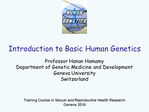 Introduction to basic human genetics - Hanan Hamamy