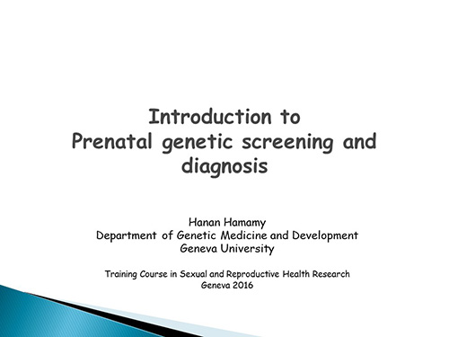 Introduction to prenatal genetic screening and diagnosis - Hanan Hamamy