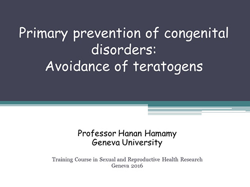 Primary prevention of congenital disorders: avoidance of teratogens - Hanan Hamamy