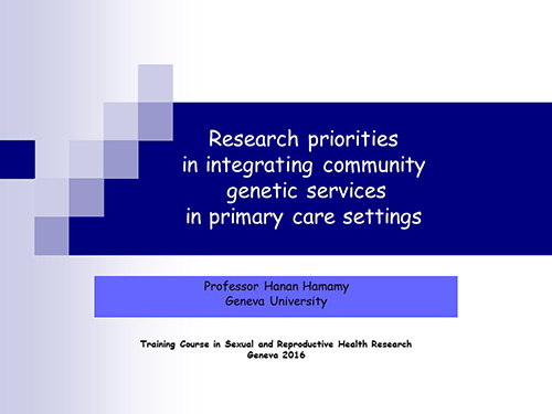 Research priorities in integrating community genetic services in health care settings - Hanan Hamamy