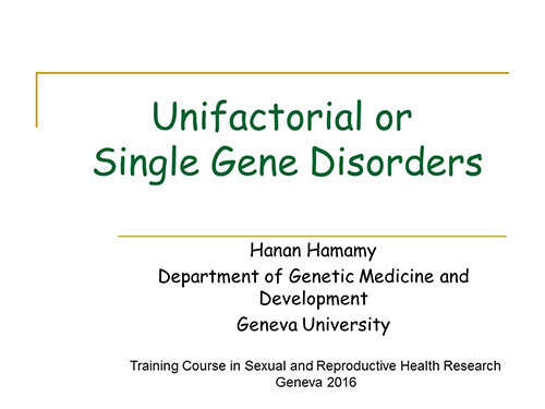 Unifactorial or single gene disorders - Hanan Hamamy