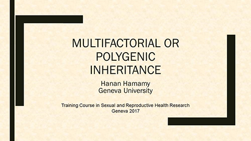 Multifactorial or polygenic inheritance - Hanan Hamamy