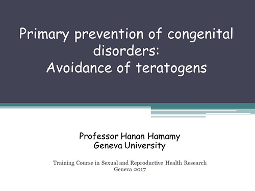 Primary prevention of congenital disorders: avoidance of teratogens - Hanan Hamamy