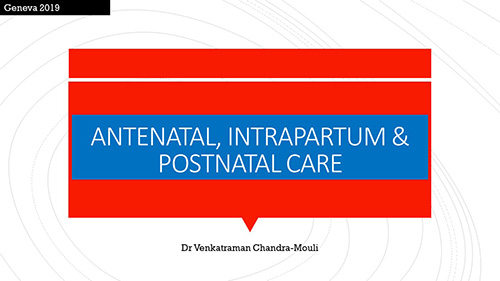 Antenatal, intrapartum and postnatal care - Venkatraman Chandra-Mouli